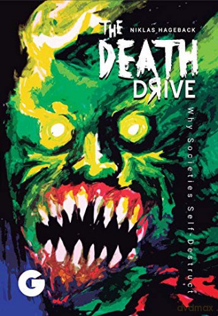 The Death Drive: Why Societies Self-Destruct - Niklas Hageback [KSIĄŻKA]