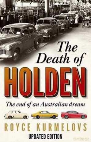 The Death of Holden: The bestselling account of the decline of Australian manufacturing - Royce Kurmelovs [KSIĄŻKA]