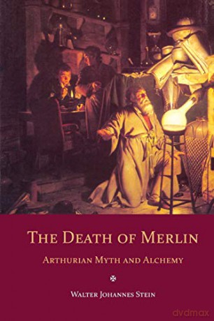 The Death of Merlin: Arthurian Myth and Alchemy - Walter Johannes Stein [KSIĄŻKA]