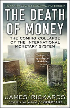 The Death of Money: The Coming Collapse of the International Monetary System - James Rickards [KSIĄŻKA]