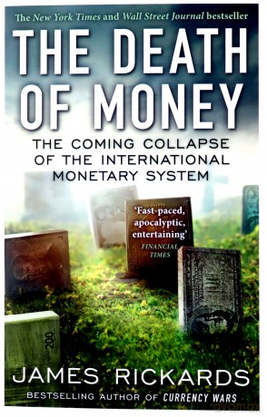 The Death of Money: The Coming Collapse of the International Monetary System - James Rickards [KSIĄŻKA]