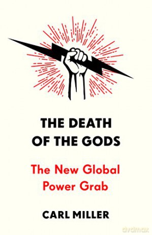The Death of the Gods: The New Global Power Grab - Carl Miller [KSIĄŻKA]
