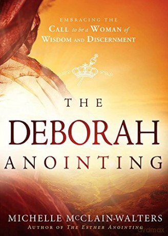The Deborah Anointing: Embracing the Call to Be a Woman of Wisdom and Discernment - Michelle McClain-Walters [KSIĄŻKA]