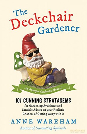 The Deckchair Gardener: An Improper Gardening Manual - Anne Wareham [KSIĄŻKA]