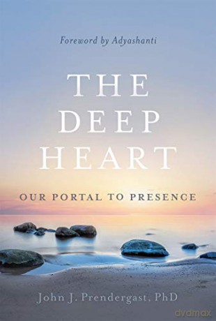 The Deep Heart: Our Portal to Presence - John J. Prendergast [KSIĄŻKA]