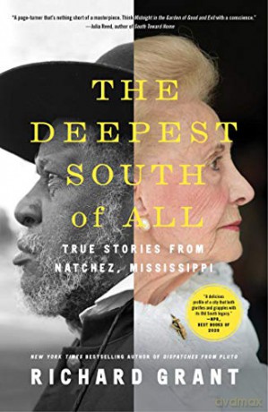 The Deepest South of All: True Stories from Natchez, Mississippi - Richard Grant [KSIĄŻKA]