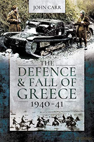 The Defence and Fall of Greece, 1940-41 - John Carr [KSIĄŻKA]