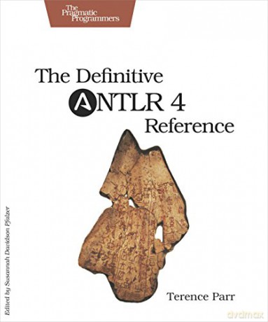 The Definitive ANTLR 4 Reference - Terence Parr [KSIĄŻKA]