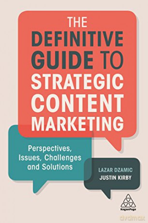 The Definitive Guide to Strategic Content Marketing: Perspectives, Issues, Challenges and Solutions - Lazar Dzamic [KSIĄŻKA]