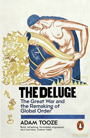 The Deluge: The Great War and the Remaking of Global Order 1916-1931 - Adam Tooze [KSIĄŻKA]