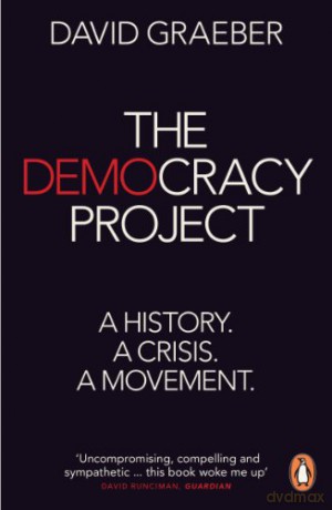 The Democracy Project: A History, a Crisis, a Movement - David Graeber [KSIĄŻKA]