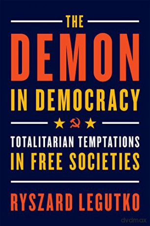 The Demon in Democracy: Totalitarian Temptations in Free Societies - Ryszard Legutko [KSIĄŻKA]