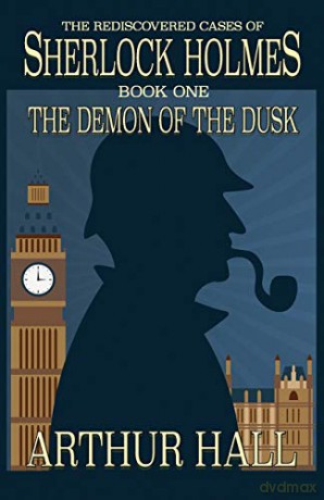 The Demon of the Dusk: The rediscovered cases of Sherlock Holmes Book 1 - Arthur Hall [KSIĄŻKA]