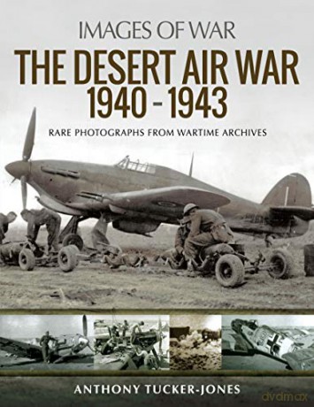 The Desert Air War 1940-1943: Rare Photographs from Wartime Archives (Images of War) [KSIĄŻKA]