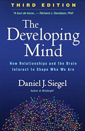 The Developing Mind: How Relationships and the Brain Interact to Shape Who We Are - Daniel J. Siegel [KSIĄŻKA]