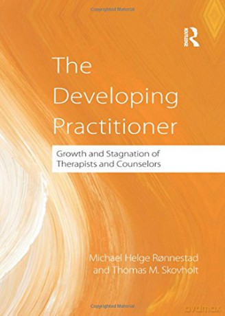 The Developing Practitioner: Growth and Stagnation of Therapists and Counselors - Michael Helge Ronnestad [KSIĄŻKA]