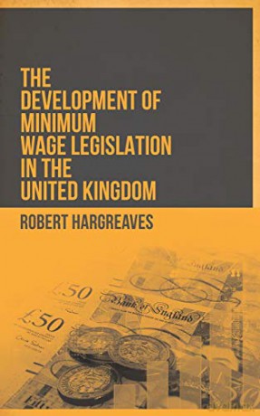 The Development of Minimum Wage Legislation in the United Kingdom - Robert Hargreaves [KSIĄŻKA]