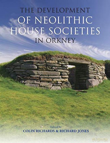 The Development of Neolithic House Societies in Orkney - Colin Richards [KSIĄŻKA]