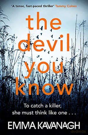 The Devil You Know: To catch a killer, she must think like one - Emma Kavanagh [KSIĄŻKA]