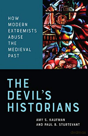 The Devil's Historians: How Modern Extremists Abuse the Medieval Past - Amy Kaufman [KSIĄŻKA]