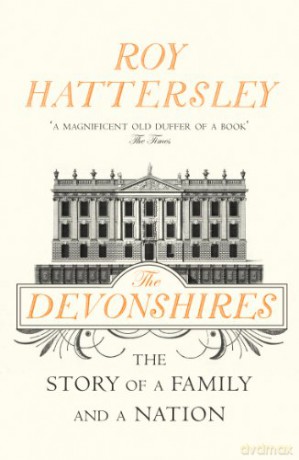 The Devonshires: The Story of a Family and a Nation - Roy Hattersley [KSIĄŻKA]