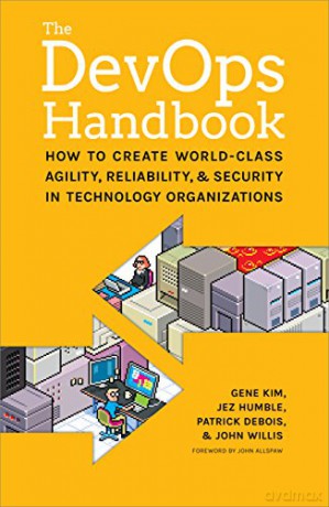 The Devops Handbook: How to Create World-Class Agility, Reliability, and Security in Technology Organizations - Gene Kim [KSIĄŻKA]