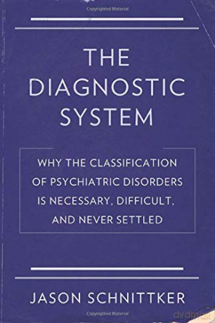 The Diagnostic System: Why the Classification of Psychiatric Disorders Is Necessary, Difficult, and Never Settled - Jason Schnittker [KSIĄŻKA]