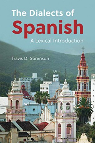 The Dialects of Spanish: A Lexical Introduction - Travis D. Sorenson [KSIĄŻKA]