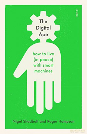 The Digital Ape: how to live (in peace) with smart machines - Nigel Shadbolt [KSIĄŻKA]