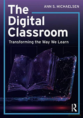 The Digital Classroom: Transforming the Way We Learn - Ann S. Michaelsen [KSIĄŻKA]