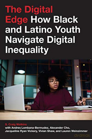 The Digital Edge: How Black and Latino Youth Navigate Digital Inequality: 4 (Connected Youth and Digital Futures) - Alexander Cho [KSIĄŻKA]