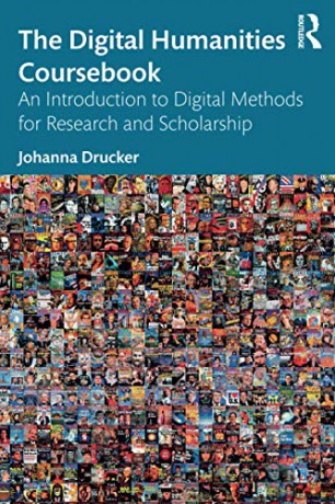 The Digital Humanities Coursebook: An Introduction to Digital Methods for Research and Scholarship - Johanna Drucker [KSIĄŻKA]