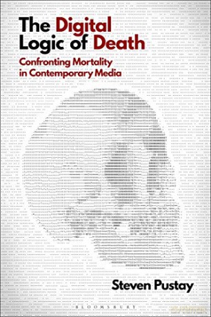 The Digital Logic of Death: Confronting Mortality in Contemporary Media - Steven Pustay [KSIĄŻKA]