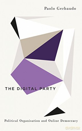 The Digital Party: Political Organisation and Online Democracy (Digital Barricades) - Paolo Gerbaudo [KSIĄŻKA]