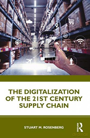 The Digitalization of the 21st Century Supply Chain - Stuart M. Rosenberg [KSIĄŻKA]