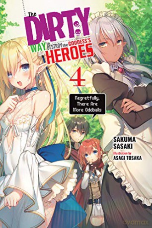 The Dirty Way to Destroy the Goddess's Heroes, Vol. 4 (light novel): Regretfully, There Are More Oddballs (Dirty Way to Destroy the Goddess's Heroes (Light Novel)) - Sakuma Sasaki [KSIĄŻKA]