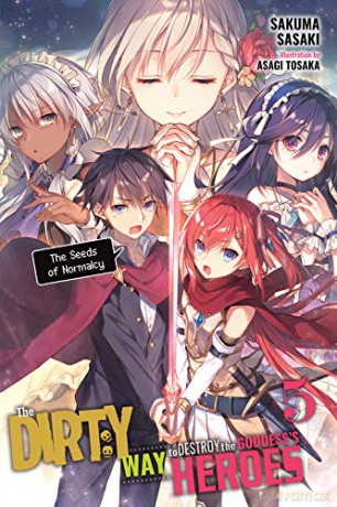 The Dirty Way to Destroy the Goddess's Heroes, Vol. 5 (light novel): The Seeds of Normalcy (Dirty Way to Destroy the Goddess's Heroes (Light Novel)) - Sakuma Sasaki [KSIĄŻKA]