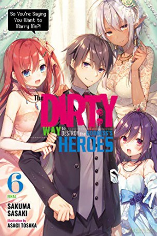 The Dirty Way to Destroy the Goddess's Heroes, Vol. 6 (light novel): So You're Saying You Want to Marry Me! (Dirty Way to Destroy the Goddess's Heroes (Light Novel)) - Sakuma Sasaki [KSIĄŻKA]