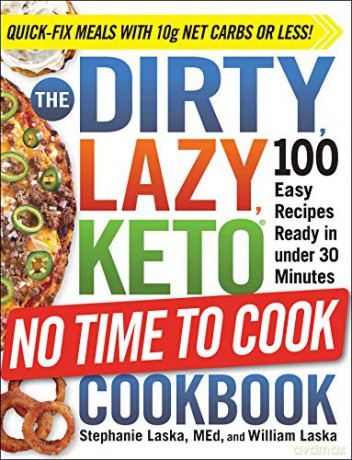 The DIRTY, LAZY, KETO No Time to Cook Cookbook: 100 Easy Recipes Ready in under 30 Minutes - Stephanie Laska [KSIĄŻKA]
