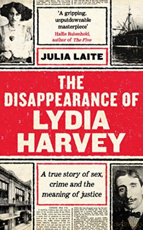 The Disappearance of Lydia Harvey: A GUARDIAN BOOK OF THE WEEK: A true story of sex, crime and the meaning of justice - Julia Laite [KSIĄŻKA]