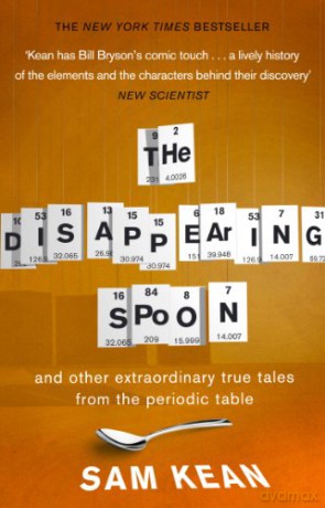 The Disappearing Spoon...and other true tales from the Periodic Table - Sam Kean [KSIĄŻKA]