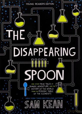 The Disappearing Spoon: And Other True Tales of Rivalry, Adventure, and the History of the World from the Periodic Table of the Elements (Young Readers Edition) - Sam Kean [KSIĄŻKA]
