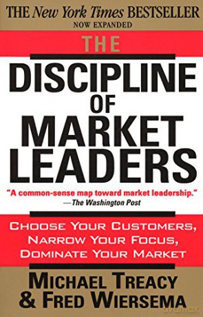 The Discipline of Market Leaders: Choose Your Customers, Narrow Your Focus, Dominate Your Market - Fred Wiersema [KSIĄŻKA]