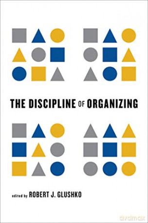 The Discipline of Organizing (The MIT Press) - Robert J. Glushko [KSIĄŻKA]