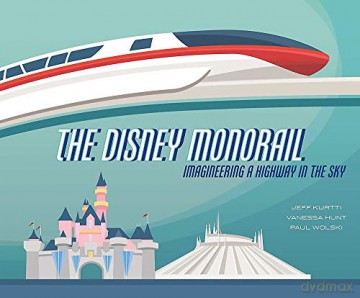 The Disney Monorail: Imagineering the Highway in the Sky (Disney Editions Deluxe) - Jeff Kurtti [KSIĄŻKA]