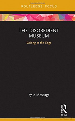 The Disobedient Museum: Writing at the Edge (Museums in Focus) - Kylie Message [KSIĄŻKA]