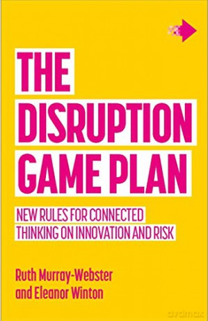 The Disruption Game Plan: New rules for connected thinking on innovation and risk - Ruth Murray-Webster [KSIĄŻKA]