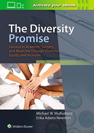 The Diversity Promise: Success in Academic Surgery and Medicine Through Diversity, Equity, and Inclusion - Michael W Mulholland MD PhD [KSIĄŻKA]