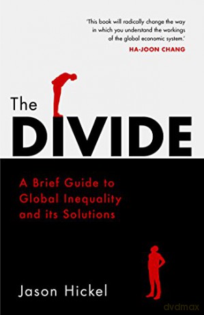 The Divide: A Brief Guide to Global Inequality and its Solutions - Jason Hickel [KSIĄŻKA]