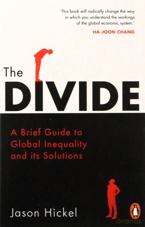The Divide: A Brief Guide to Global Inequality and its Solutions - Jason Hickel [KSIĄŻKA]